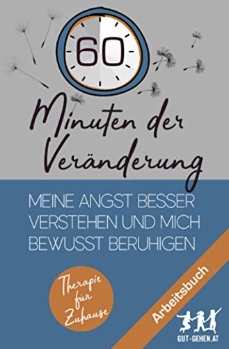 60 Minuten der Veränderung: Meine Angst besser verstehen und mich bewusst beruhigen (Therapie für Zuhause) von epubli