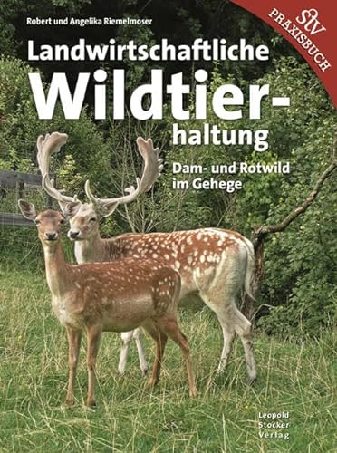 Landwirtschaftliche Wildtierhaltung: Dam- & Rotwild im Gehege von Stocker Leopold Verlag