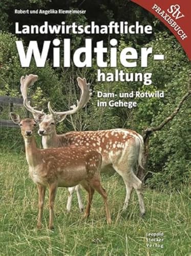 Landwirtschaftliche Wildtierhaltung: Dam- & Rotwild im Gehege von Stocker Leopold Verlag