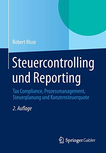 Steuercontrolling und Reporting: Tax Compliance, Prozessmanagement, Steuerplanung und Konzernsteuerquote von Springer