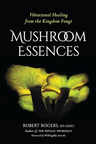 Mushroom Essences: Vibrational Healing from the Kingdom Fungi von North Atlantic Books