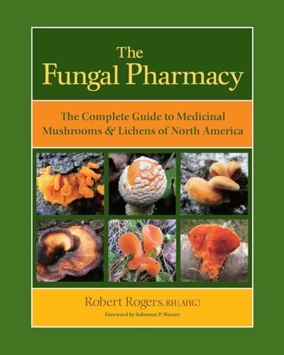 The Fungal Pharmacy: The Complete Guide to Medicinal Mushrooms and Lichens of North America von North Atlantic Books
