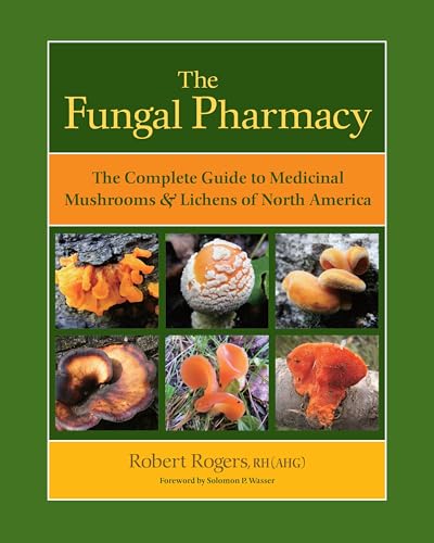 The Fungal Pharmacy: The Complete Guide to Medicinal Mushrooms and Lichens of North America The Fungal Pharmacy: The Complete Guide to Medicinal Mushrooms and Lichens of North America von North Atlantic Books