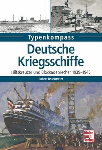 Deutsche Kriegsschiffe: Hilfskreuzer und Blockadebrecher 1939-1945 (Typenkompass) von Motorbuch Verlag