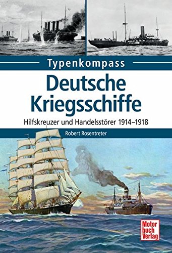 Deutsche Kriegsschiffe: Hilfskreuzer und Handelsstörer 1914-1918 (Typenkompass)