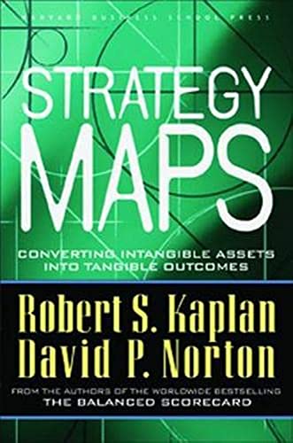 Strategy Maps: Converting Intangible Assets into Tangible Outcomes