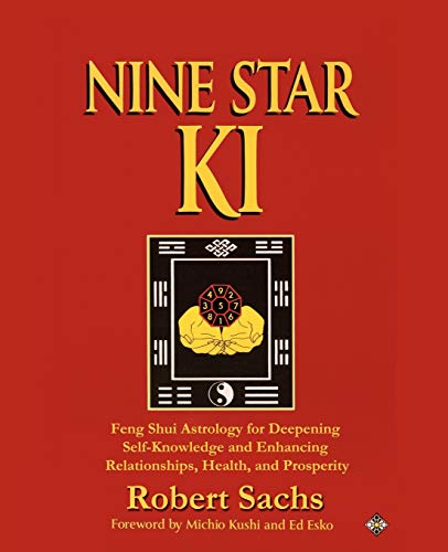 Nine Star Ki: Feng Shui Astrology for Deepening Self-Knowledge and Enhancing Relationships, Health, and Prosperity