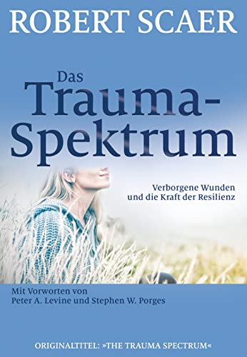 Das Trauma-Spektrum: Verborgene Wunden und die Kraft der Resilienz von Probst, G.P. Verlag