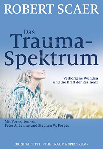 Das Trauma-Spektrum: Verborgene Wunden und die Kraft der Resilienz von G.P. Probst Verlag