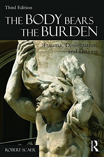 The Body Bears the Burden: Trauma, Dissociation, and Disease von Routledge