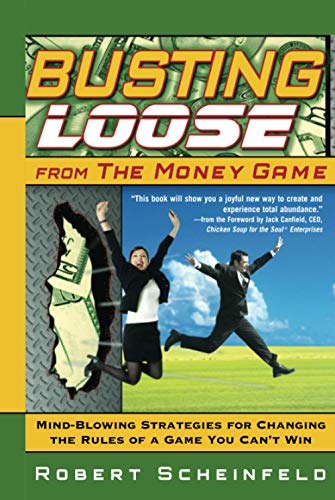 Busting Loose From the Money Game: Mind-Blowing Strategies for Changing the Rules of a Game You Can't Win von Wiley