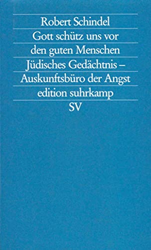 Gott schütz uns vor den guten Menschen: Jüdisches Gedächtnis – Auskunftsbüro der Angst (edition suhrkamp)