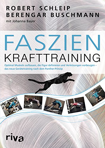 Faszien-Krafttraining: Optimal Muskeln aufbauen, die Figur definieren und Verletzungen vorbeugen – das neue Gerätetraining nach dem Panther-Prinzip von RIVA