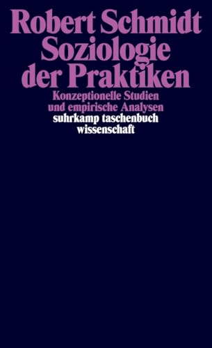 Soziologie der Praktiken: Konzeptionelle Studien und empirische Analysen (suhrkamp taschenbuch wissenschaft) von Suhrkamp Verlag AG
