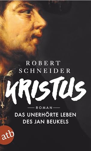 Kristus: Das unerhörte Leben des Jan Beukels. Roman von Aufbau Taschenbuch Verlag