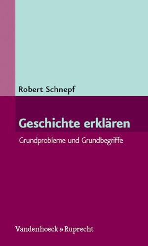 Geschichte erklären: Grundprobleme und Grundbegriffe