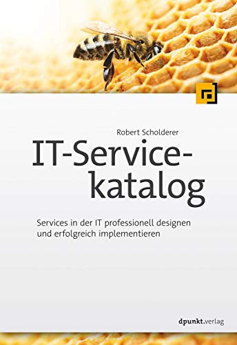 IT-Servicekatalog: Services in der IT professionell designen und erfolgreich implementieren IT-Servicekatalog: Services in der IT professionell designen und erfolgreich implementieren