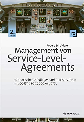 Management von Service-Level-Agreements: Methodische Grundlagen und Praxislösungen mit COBIT, ISO 20000 und ITIL Management von Service-Level-Agreements: Methodische Grundlagen und Praxislösungen mit COBIT, ISO 20000 und ITIL