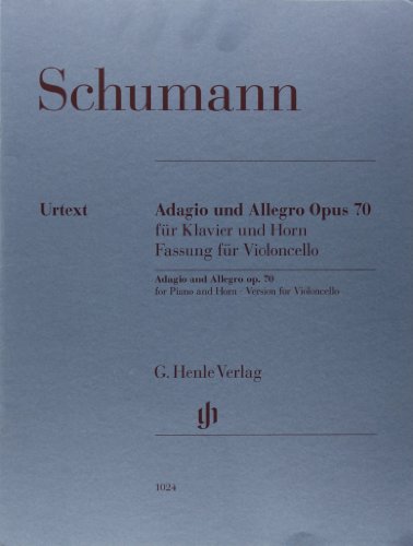 Adagio und Allegro op. 70 für Klavier und Horn: Fassung für Violoncello: Besetzung: Violoncello und Klavier (G. Henle Urtext-Ausgabe)