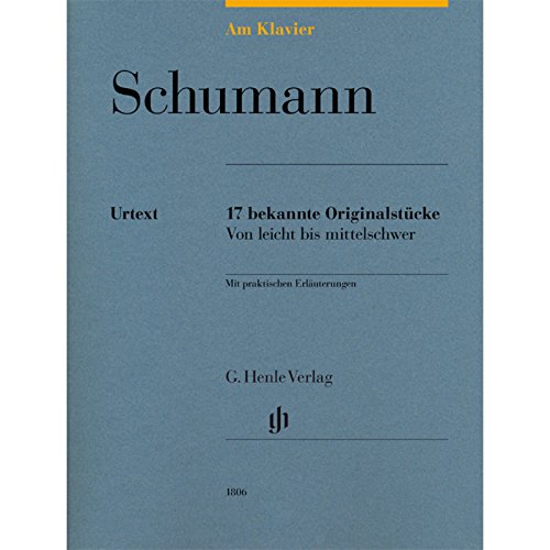 Am Klavier - Schumann: 17 bekannte Originalstücke: 17 bekannte Originalstücke von leicht bis mittelschwer: 17 bekannte Originalstücke von leicht bis ... und Interpretation (G. Henle Urtext-Ausgabe) von Henle, G. Verlag
