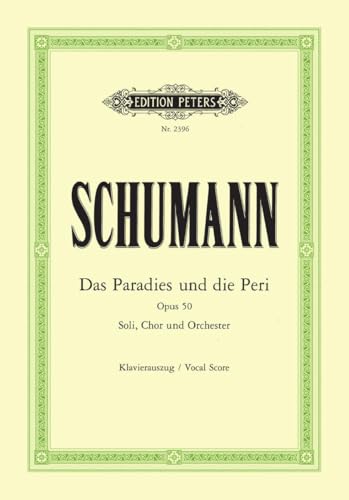 Das Paradies und die Peri op. 50: für 6 Solostimmen, Chor und Orchester / Klavierauszug / Dichtung aus "Lalla Rookh"