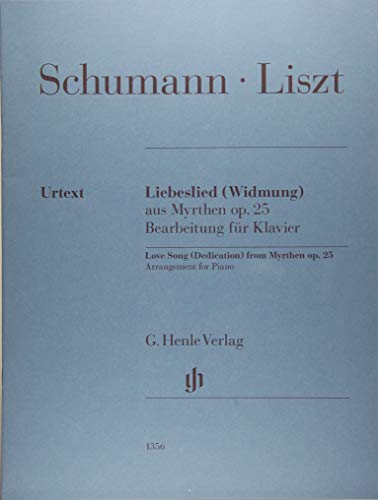 Liebeslied (Widmung) aus "Myrthen" op. 25; Bearbeitung für Klavier: aus "Myrthen" op. 25 (G. Henle Urtext-Ausgabe)