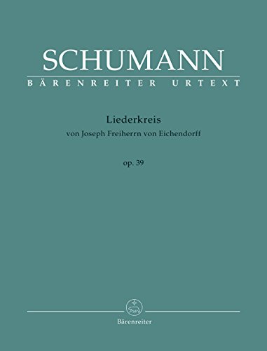 Liederkreis von Joseph Freiherrn von Eichendorff op. 39. Singpartitur. Bärenreiter Urtext Liederkreis von Joseph Freiherrn von Eichendorff op. 39. Singpartitur. Bärenreiter Urtext
