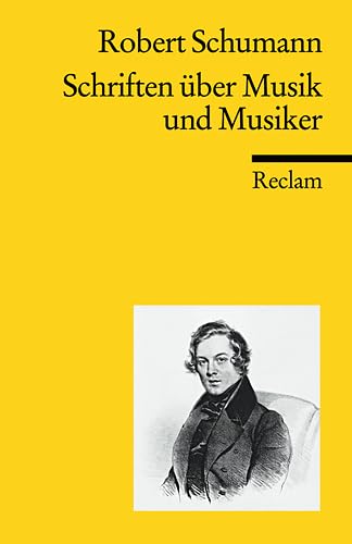 Schriften über Musik und Musiker: Schumann, Robert – Klassiker der Musikgeschichte mit Erläuterungen (Reclams Universal-Bibliothek) von Reclam Philipp Jun.