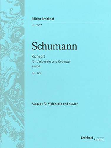 Violoncellokonzert a-moll op. 129 Breitkopf Urtext - Ausgabe für Cello und Klavier (EB 8597): Violoncello und Klavier