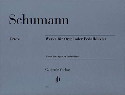 Werke für Orgel oder Pedalklavier: Besetzung: Orgel (G. Henle Urtext-Ausgabe)