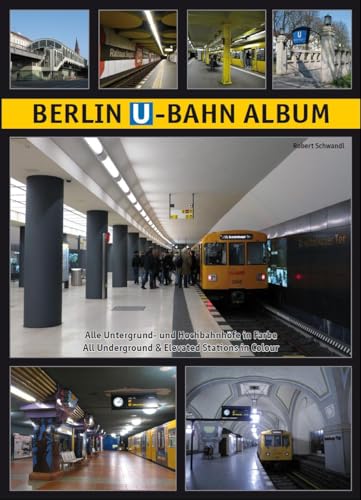 Berlin U-Bahn Album: Alle Untergrund- und Hochbahnhöfe in Farbe - All Underground and Elevated Stations in Colour