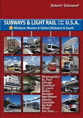 Subways & Light Rail in den USA 3: Mittlerer Westen & Süden - Midwest & South: U-Bahn, Stadtbahn, Straßenbahn von Chicago über Dallas und New Orleans bis Miami von Schwandl, Robert Verlag