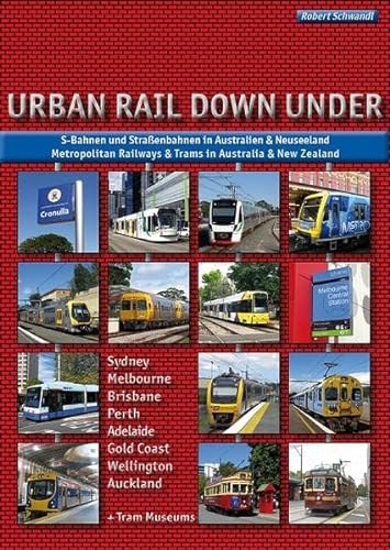 Urban Rail Down Under: S-Bahnen und Straßenbahnen in Australien und Neuseeland - Metropolitan Railways and Trams in Australia and New Zealand