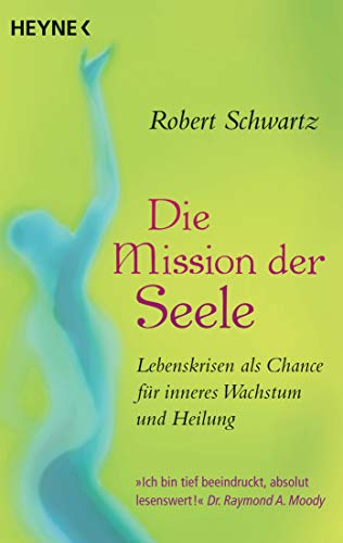 Die Mission der Seele: Lebenskrisen und Schicksalsschläge als Chance für inneres Wachstum und Heilung Die Mission der Seele: Lebenskrisen und Schicksalsschläge als Chance für inneres Wachstum und Heilung