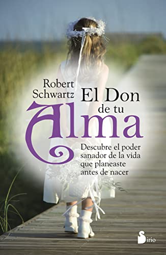 El Don de Tu Alma: Descubre el Poder Sanador de la Vida Que Planeaste Antes de Nacer = Your Soul's Gift: Desubre El Poder Sanador De La Vida Que Planeaste Antes De Nacer