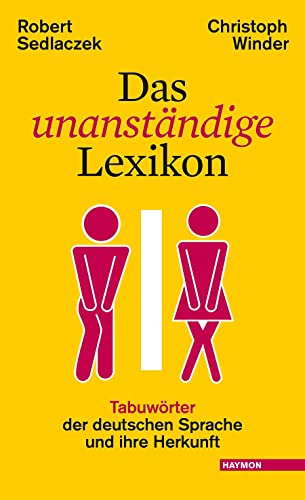 Das unanständige Lexikon: Tabuwörter der deutschen Sprache und ihre Herkunft von Haymon Verlag