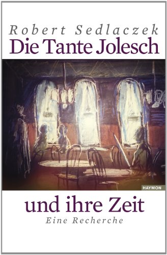 Die Tante Jolesch und ihre Zeit. Eine Recherche von Haymon Verlag