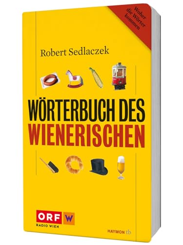 Wörterbuch des Wienerischen: Woher die Wörter kommen. Mehr als 3.000 Stichwörtern (HAYMON TASCHENBUCH) von Haymon Verlag