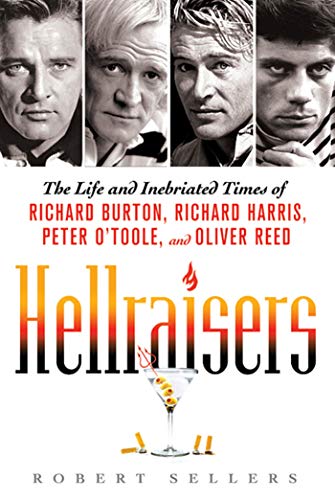 Hellraisers: The Life and Inebriated Times of Richard Burton, Richard Harris, Peter O'Toole, and Oliver Reed von Thomas Dunne Books