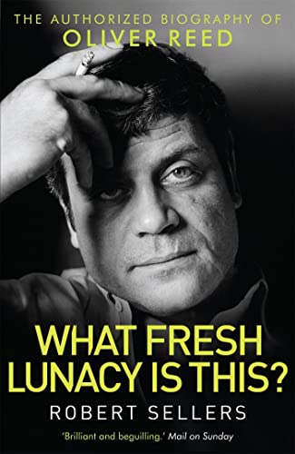 What Fresh Lunacy is This?: The Authorized Biography of Oliver Reed (Tom Thorne Novels) von Constable