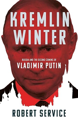 Kremlin Winter: Russia and the Second Coming of Vladimir Putin