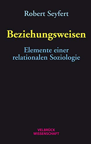 Beziehungsweisen: Elemente einer relationalen Soziologie von Velbrück Wissenschaft