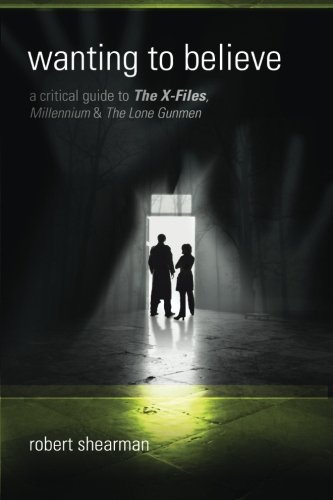 Wanting to Believe: A Critical Guide to The X-Files, Millennium and The Lone Gun