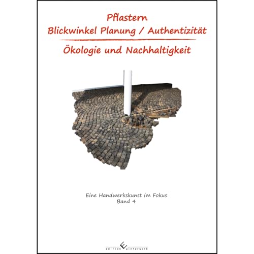 Pflaster - Blickwinkel Planung/ Authentizität Band 4: Ökologie und Nachhaltigkeit: Eine Handwerkskunst im Focus Band4 von winterwork