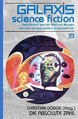 GALAXIS SCIENCE FICTION, Band 19: DIE ABSOLUTE ZAHL: Geschichten aus der Welt von Morgen - wie man sie sich gestern vorgestellt hat.