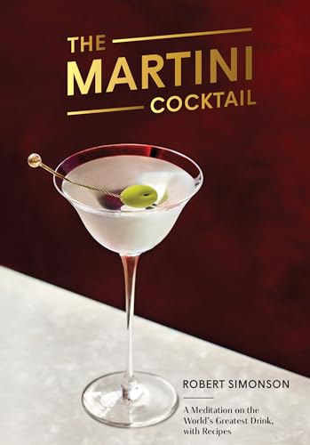 The Martini Cocktail: A Meditation on the World's Greatest Drink, with Recipes The Martini Cocktail: A Meditation on the World's Greatest Drink, with Recipes von Ten Speed Press