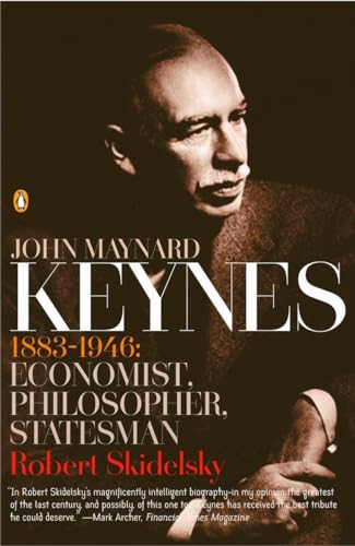 John Maynard Keynes: 1883-1946: Economist, Philosopher, Statesman