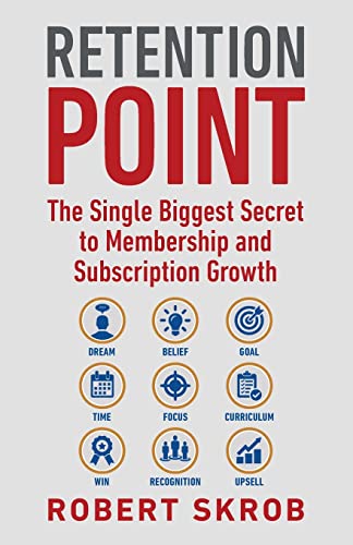 Retention Point: The Single Biggest Secret to Membership and Subscription Growth for Associations, SAAS, Publishers, Digital Access, Subscription ... Membership and Subscription-Based Businesses