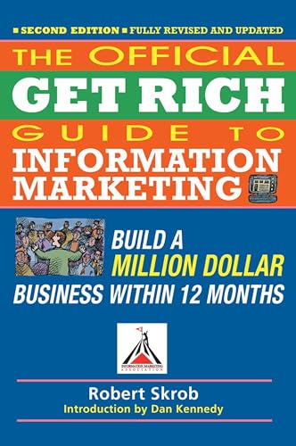 Official Get Rich Guide to Information Marketing: Build a Million Dollar Business Within 12 Months