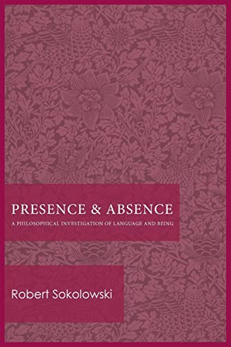 Presence and Absence: A Philosophical Investigation of Language and Being von Catholic University of America Press